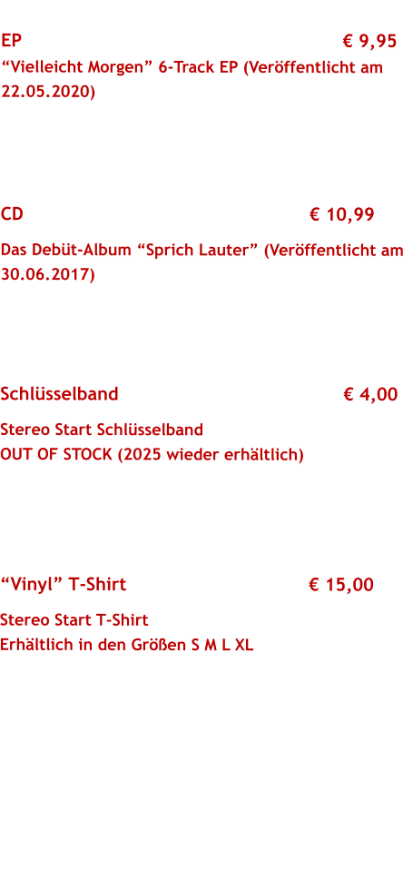 Cillum et esse pariatur aliquip EP 									       9,95 Vielleicht Morgen 6-Track EP (Verffentlicht am 22.05.2020)  $0,00               			9,1  CD 									 10,99 Das Debt-Album Sprich Lauter (Verffentlicht am 30.06.2017)  or ea exercitation velit do proident tempor   Schlsselband     						 4,00 Stereo Start Schlsselband OUT OF STOCK (2025 wieder erhltlich)  $0,00               			9,1 m Vinyl T-Shirt 	    					 15,00 Stereo Start T-Shirt  Erhltlich in den Gren S M L XL  ercitation velit do proident tempor  $0,00                   Fugiat consectetur, in ea do amet sit irurmet excepteur duis labore consequat.  $0,00